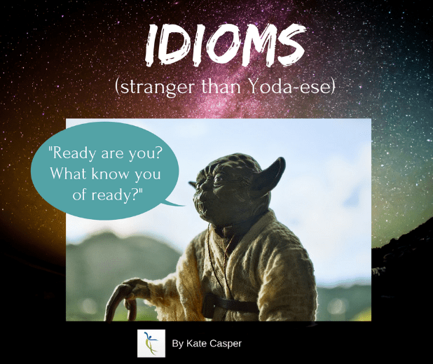 Idioms (Stranger Than Yoda-ese)