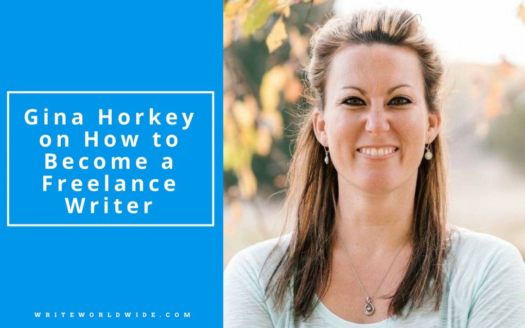 Interview with Gina Horkey on How to Become a Freelance Writer