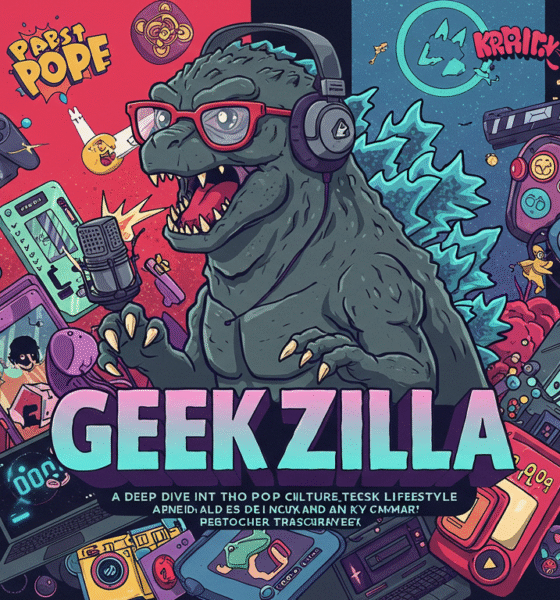 Geekzilla Podcast: A Deep Dive into Pop Culture, Tech, and Geek Lifestyle