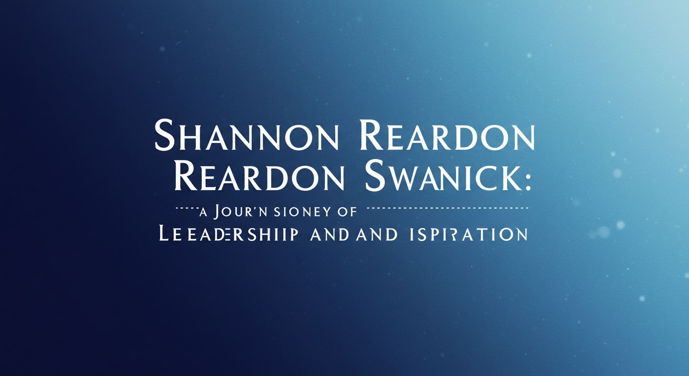 Shannon Reardon Swanick: A Journey of Leadership and Inspiration