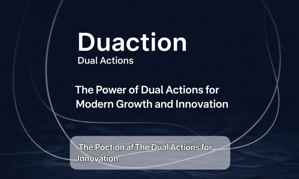 Duaction: The Power of Dual Actions for Modern Growth and Innovation