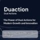 Duaction: The Power of Dual Actions for Modern Growth and Innovation