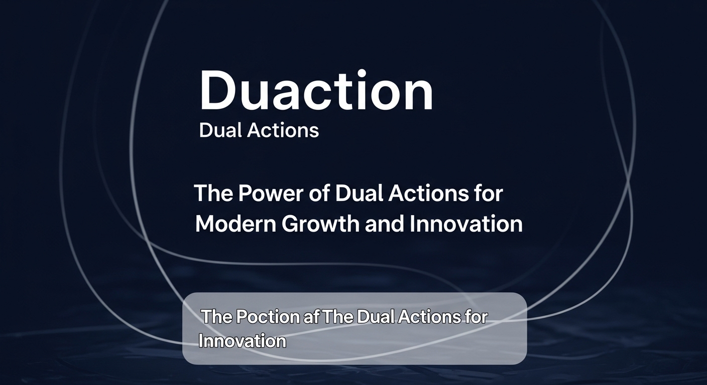 Duaction: The Power of Dual Actions for Modern Growth and Innovation